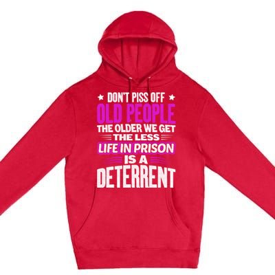 Don't Piss Off Old People The Older We Get The Less Quote Gift Premium Pullover Hoodie