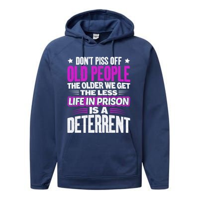 Don't Piss Off Old People The Older We Get The Less Quote Gift Performance Fleece Hoodie