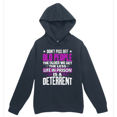 Don't Piss Off Old People The Older We Get The Less Quote Gift Urban Pullover Hoodie