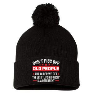 DonT Piss Off Old People The Older We Get The Less Life Pom Pom 12in Knit Beanie