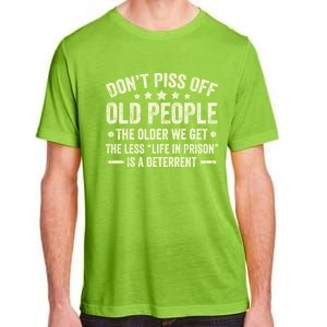 DonT Piss Off Old People The Older We Get The Less Life Adult ChromaSoft Performance T-Shirt