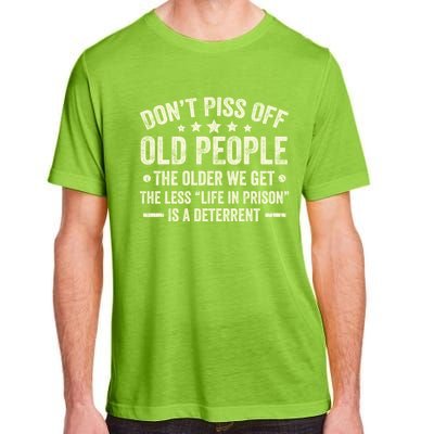 DonT Piss Off Old People The Older We Get The Less Life Adult ChromaSoft Performance T-Shirt