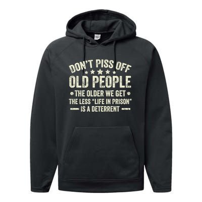 DonT Piss Off Old People The Older We Get The Less Life Performance Fleece Hoodie