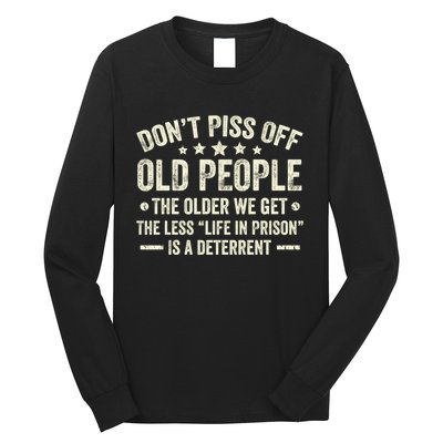 DonT Piss Off Old People The Older We Get The Less Life Long Sleeve Shirt