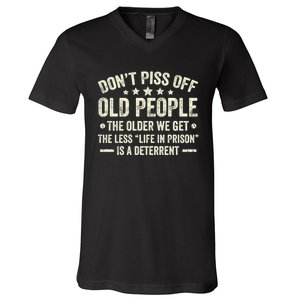 DonT Piss Off Old People The Older We Get The Less Life V-Neck T-Shirt