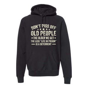 DonT Piss Off Old People The Older We Get The Less Life Premium Hoodie