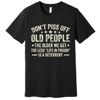 DonT Piss Off Old People The Older We Get The Less Life Premium T-Shirt