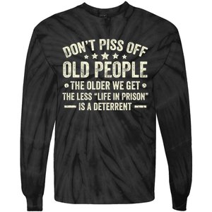 DonT Piss Off Old People The Older We Get The Less Life Tie-Dye Long Sleeve Shirt