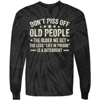 DonT Piss Off Old People The Older We Get The Less Life Tie-Dye Long Sleeve Shirt