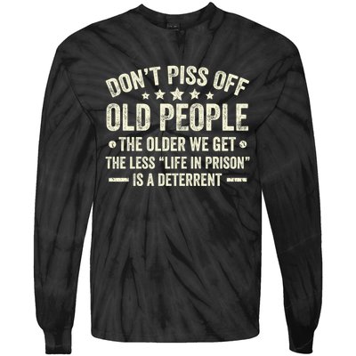 DonT Piss Off Old People The Older We Get The Less Life Tie-Dye Long Sleeve Shirt