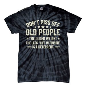 DonT Piss Off Old People The Older We Get The Less Life Tie-Dye T-Shirt