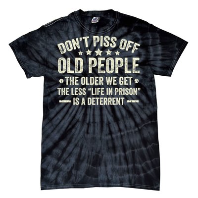 DonT Piss Off Old People The Older We Get The Less Life Tie-Dye T-Shirt