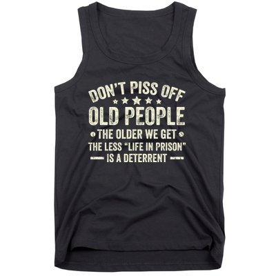 DonT Piss Off Old People The Older We Get The Less Life Tank Top