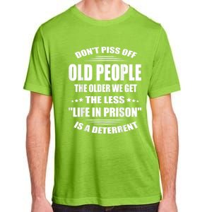 DonT Piss Off Old People The Older We Get The Less Life Adult ChromaSoft Performance T-Shirt