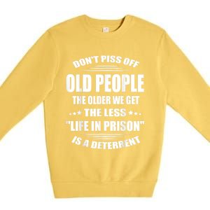 DonT Piss Off Old People The Older We Get The Less Life Premium Crewneck Sweatshirt