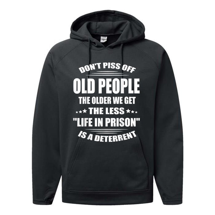 DonT Piss Off Old People The Older We Get The Less Life Performance Fleece Hoodie