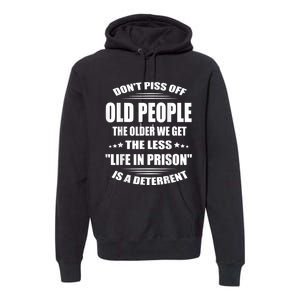 DonT Piss Off Old People The Older We Get The Less Life Premium Hoodie