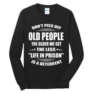 DonT Piss Off Old People The Older We Get The Less Life Tall Long Sleeve T-Shirt