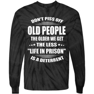 DonT Piss Off Old People The Older We Get The Less Life Tie-Dye Long Sleeve Shirt