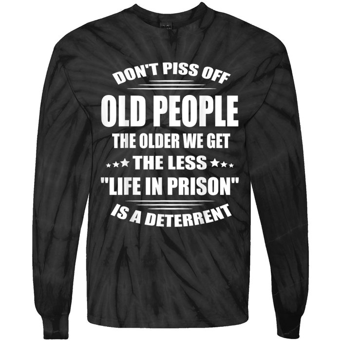 DonT Piss Off Old People The Older We Get The Less Life Tie-Dye Long Sleeve Shirt