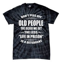 DonT Piss Off Old People The Older We Get The Less Life Tie-Dye T-Shirt