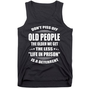 DonT Piss Off Old People The Older We Get The Less Life Tank Top