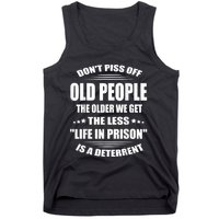 DonT Piss Off Old People The Older We Get The Less Life Tank Top