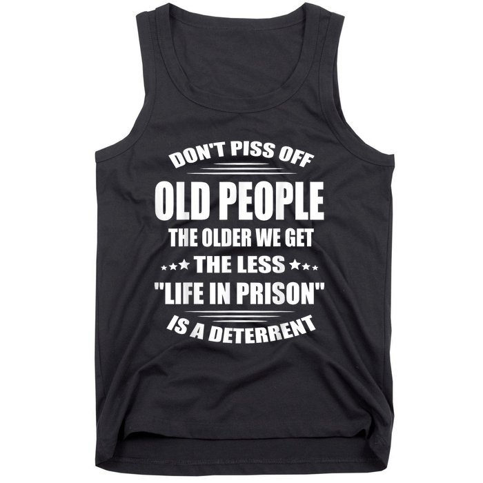 DonT Piss Off Old People The Older We Get The Less Life Tank Top