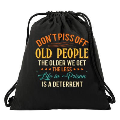 DonT Piss Off Old People The Older We Get The Less Life Drawstring Bag