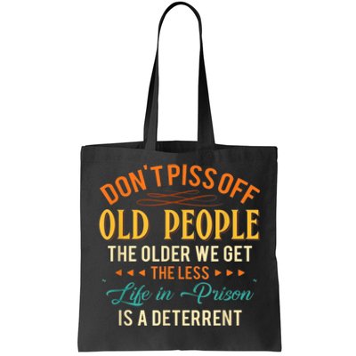 DonT Piss Off Old People The Older We Get The Less Life Tote Bag