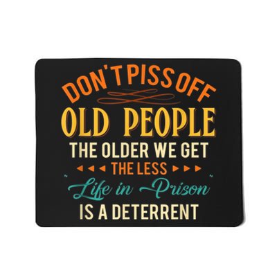 DonT Piss Off Old People The Older We Get The Less Life Mousepad