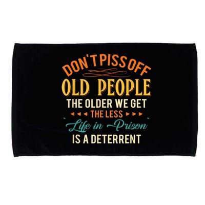 DonT Piss Off Old People The Older We Get The Less Life Microfiber Hand Towel