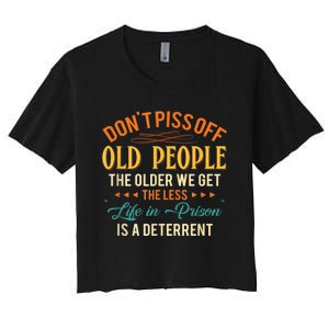 DonT Piss Off Old People The Older We Get The Less Life Women's Crop Top Tee