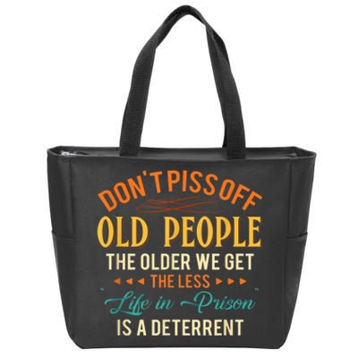 DonT Piss Off Old People The Older We Get The Less Life Zip Tote Bag