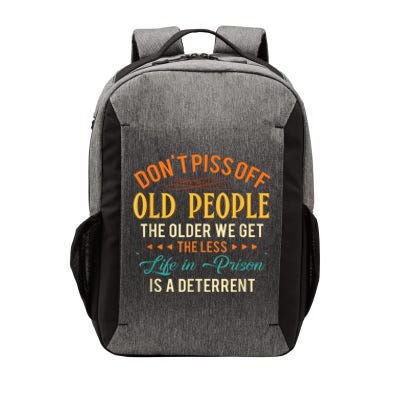 DonT Piss Off Old People The Older We Get The Less Life Vector Backpack