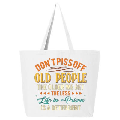 DonT Piss Off Old People The Older We Get The Less Life 25L Jumbo Tote