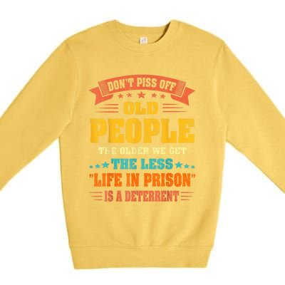 DonT Piss Off Old People The Older We Get The Less Life Premium Crewneck Sweatshirt