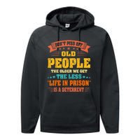 DonT Piss Off Old People The Older We Get The Less Life Performance Fleece Hoodie