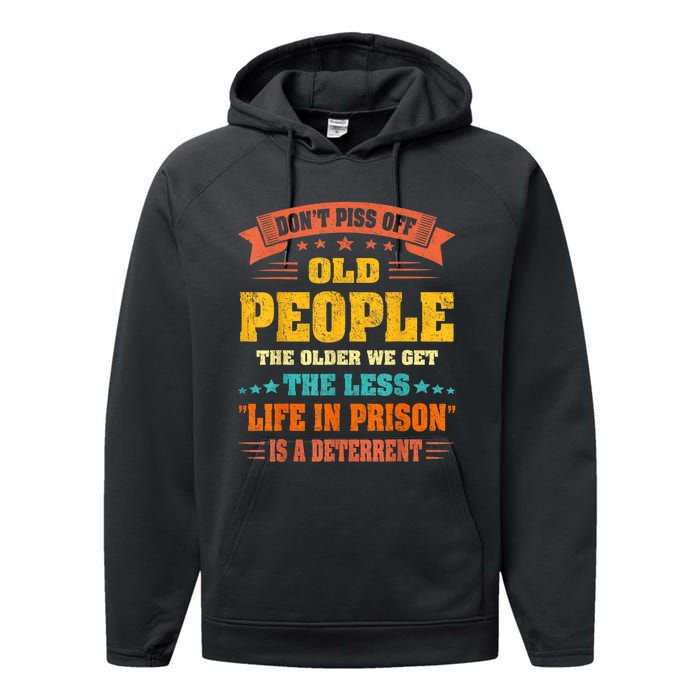 DonT Piss Off Old People The Older We Get The Less Life Performance Fleece Hoodie