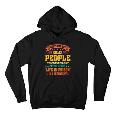 DonT Piss Off Old People The Older We Get The Less Life Hoodie