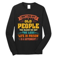 DonT Piss Off Old People The Older We Get The Less Life Long Sleeve Shirt