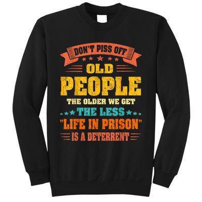 DonT Piss Off Old People The Older We Get The Less Life Sweatshirt