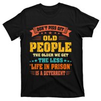 DonT Piss Off Old People The Older We Get The Less Life T-Shirt