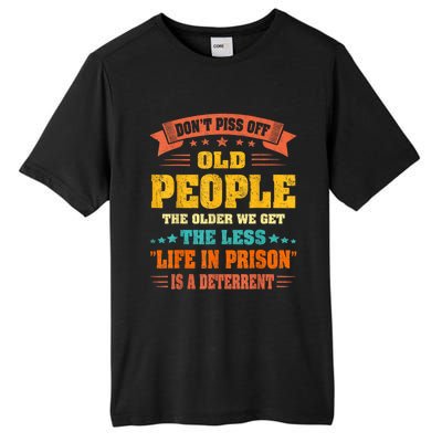 DonT Piss Off Old People The Older We Get The Less Life Tall Fusion ChromaSoft Performance T-Shirt