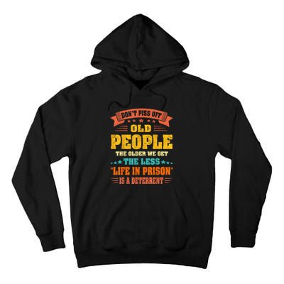 DonT Piss Off Old People The Older We Get The Less Life Tall Hoodie