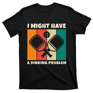 Dinking Problem Paddleball Pickleball For Pickleball Player T-Shirt