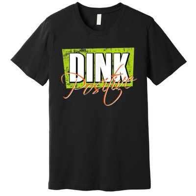 Dink Positive Pickleball Premium T-Shirt