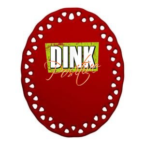 Dink Positive Pickleball Ceramic Oval Ornament