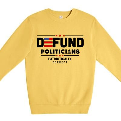 Defund Politicians Patriotically Correct Premium Crewneck Sweatshirt