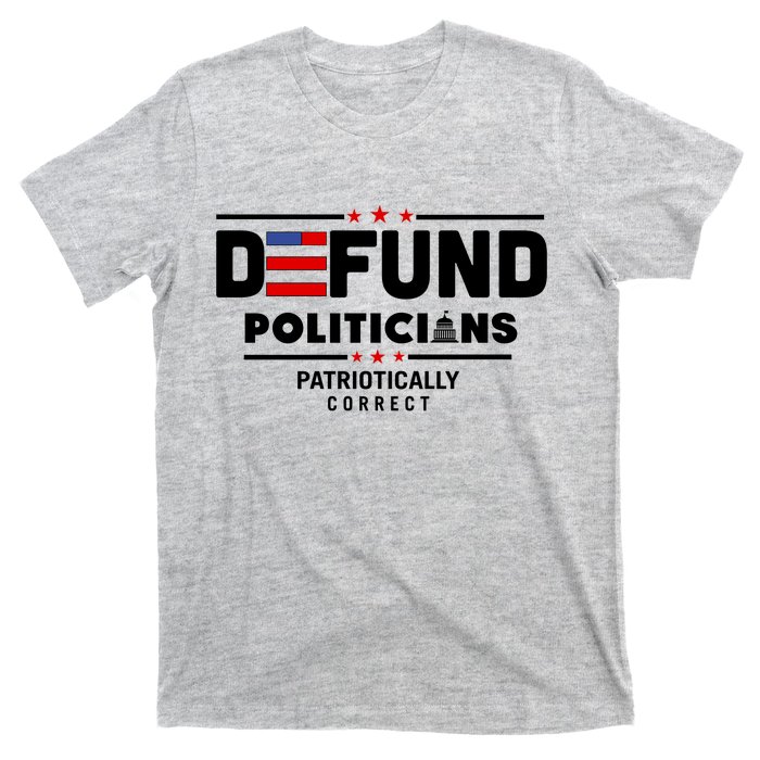 Defund Politicians Patriotically Correct T-Shirt